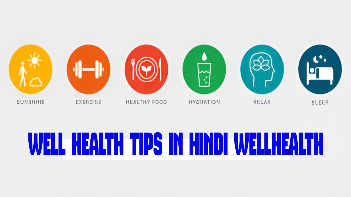 Well Health Tips in Hindi Wellhealth – Know The Top 6 Worthy Tips